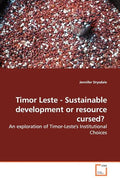 Timor Leste - Sustainable Development or Resource Cursed?: An Exploration of Timor-Leste's Institutional Choices - Paperback
