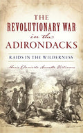 Revolutionary War in the Adirondacks: Raids in the Wilderness - Hardcover