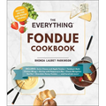 The Everything Fondue Cookbook: 300 Creative Ideas for Any Occasion - Paperback