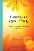 Cancer as a Love Story: Developing the Mindset for Living - Paperback