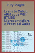 Learn to Debug ARM code With STM32 Microcontrollers: A Practical Guide - Paperback