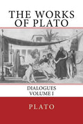 The Works of Plato: Dialogues (Volume I) - Paperback