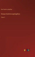 Ensayo histórico-apologético: Tomo 2 - Hardcover
