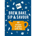 Bird & Blend's Brew, Bake, Sip & Savour: 60 Recipes to Make with Tea - Hardcover
