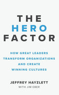 Hero Factor: How Great Leaders Transform Organizations and Create Winning Cultures - Hardcover