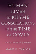 Human Lives in Rhyme Consolations in the Time of Covid: A Collection of Poems - Paperback