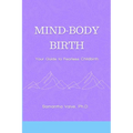Mind-Body, Birth: Your Guide to Fearless Childbirth - Paperback