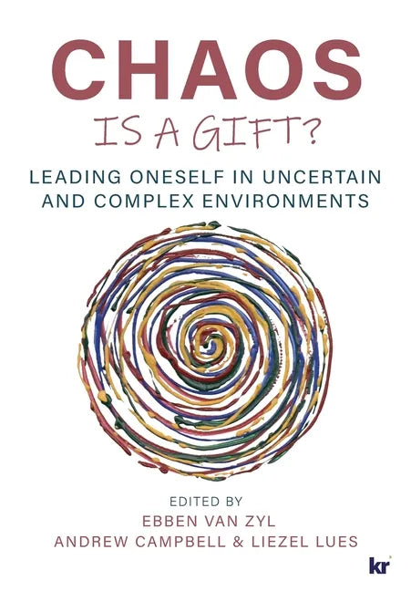 Chaos Is a Gift?: Leading Oneself in Uncertain and Complex Environments - Paperback