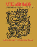 Aztec and Mayan Inspired Designs Vol. 2: A J.V. Creative Coloring Book - Paperback