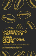 Understanding How to Build Black Generational Wealth: A Historically and Culturally Centered Self-Help Book - Paperback