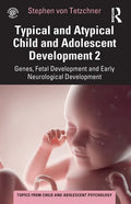 Typical and Atypical Child and Adolescent Development 2 Genes, Fetal Development and Early Neurological Development - Paperback