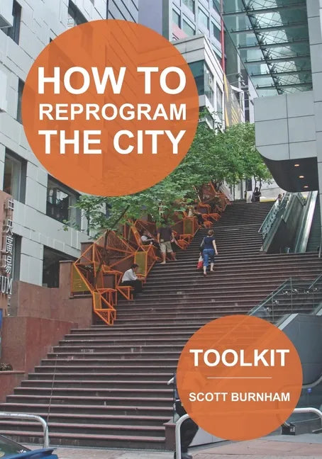 How to Reprogram the City: A Toolkit for Adaptive Reuse and Repurposing Urban Objects - Paperback