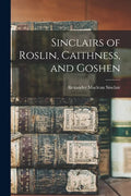 Sinclairs of Roslin, Caithness, and Goshen - Paperback