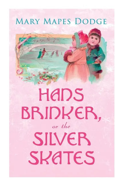 Hans Brinker, or The Silver Skates: Children's Classics - Paperback