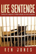 Life Sentence: Dealing with a Diagnosis of Multiple Sclerosis; One Man's Prospective - Paperback