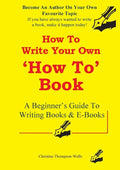 How To Write A How To Book: A Beginner's Guide To Writing Books And E-Books - Paperback