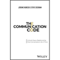 The Communication Code: Unlock Every Relationship, One Conversation at a Time - Hardcover