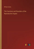 The Functions and Disorders of the Reproductive Organs - Paperback