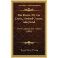 The Rocks Of Deer Creek, Harford County, Maryland: Their Legends And History (1880) - Hardcover