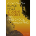 Advancing Black Male Student Success From Preschool Through Ph.D. - Paperback