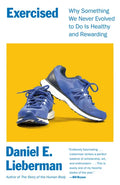 Exercised: Why Something We Never Evolved to Do Is Healthy and Rewarding - Paperback
