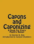 Capons and Caponizing: A Book For Every Poultry Raiser - Paperback