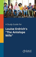 A Study Guide for Louise Erdrich's "The Antelope Wife" - Paperback