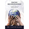 Racial Reconciliation: A Theological Approach to Building Relationships - Paperback