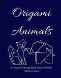 Origami Animals: A Creative Coloring Book About Animals (With a Twist) - Paperback
