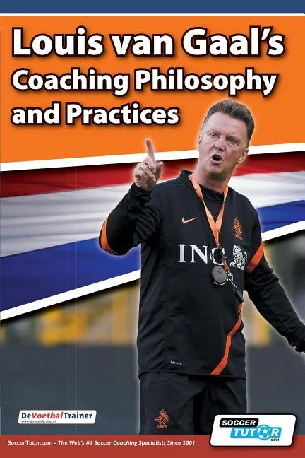 Louis van Gaal's Coaching Philosophy and Practices - Paperback