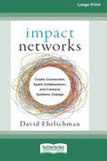 Impact Networks: Creating Connection, Sparking Collaboration, and Catalyzing Systemic Change [16pt Large Print Edition] - Paperback