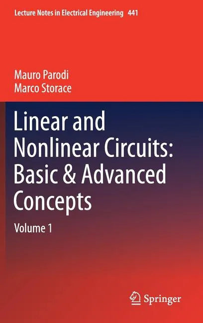 Linear and Nonlinear Circuits: Basic & Advanced Concepts: Volume 1 - Hardcover