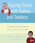 Signing Smart with Babies and Toddlers: A Parent's Strategy and Activity Guide - Paperback