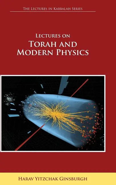 Lectures on Torah and Modern Physics (the Lectures in Kabbalah Series) - Hardcover