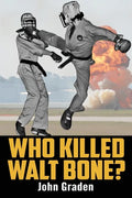 Who Killed Walt Bone: "Breaking Bad" Meets "The Karate Kid" in the 1970s - Paperback