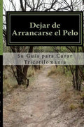 Dejar de Arrancarse el Pelo: Su guia para Curar Tricotilomania - Paperback