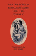 Choctaw By Blood Enrollment Cards 1898-1914 Volume V - Paperback