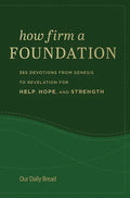 How Firm a Foundation: 365 Devotions from Genesis to Revelation for Help, Hope, and Strength - Hardcover