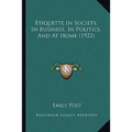 Etiquette In Society, In Business, In Politics, And At Home (1922) - Paperback