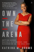 Own the Arena: Getting Ahead, Making a Difference, and Succeeding as the Only One - Paperback