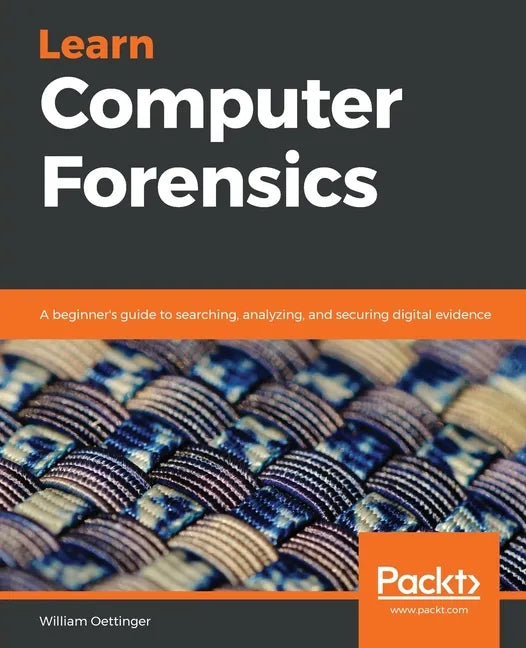Learn Computer Forensics: A beginner's guide to searching, analyzing, and securing digital evidence - Paperback
