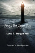 Peace Be Unto You: Anxiety Management Using Gospel Principles - Paperback