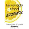 Lemonade Stand Economics: A Refreshing Way to Pay for College - Paperback