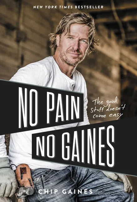 No Pain, No Gaines: The Good Stuff Doesn't Come Easy - Hardcover