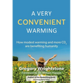 A Very Convenient Warming: How Modest Warming and More Co2 Are Benefiting Humanity - Paperback
