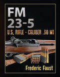 FM 23-5: U.S, Rifle - Caliber .30 M1 - Paperback
