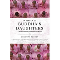 In Search of Buddha's Daughters: A Modern Journey Down Ancient Roads - Hardcover
