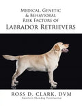 Medical, Genetic & Behavioral Risk Factors of Labrador Retrievers - Paperback