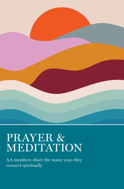 Prayer & Meditation: AA Members Share the Many Ways They Connect Spiritually - Paperback