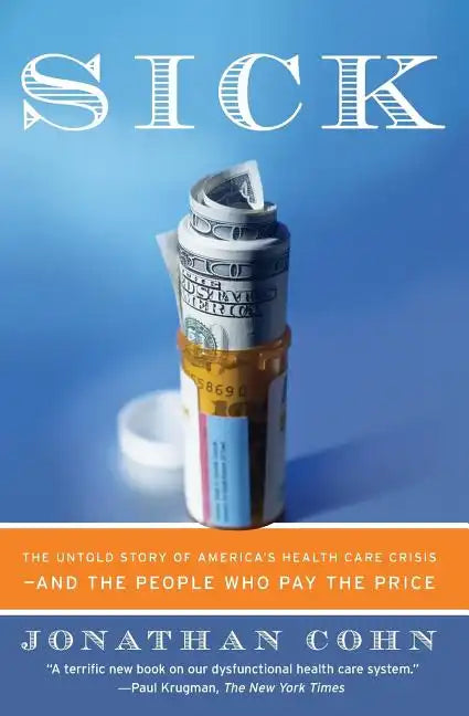 Sick: The Untold Story of America's Health Care Crisis--And the People Who Pay the Price - Paperback
